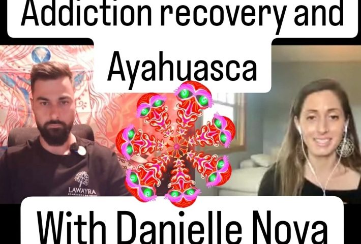 Addiction, Healing, and Ayahuasca: Danielle Nova’s Journey into Recovery